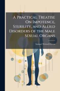 A Practical Treatise on Impotence, Sterility, and Allied Disorders of the Male Sexual Organs