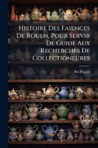 Histoire Des Faiences De Rouen, Pour Servir De Guide Aux Recherches De Collectioneures