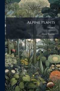 Alpine Plants : Figures and Descriptions of Some of the Most Striking and Beautiful of the Alpine Flowers; Volume 1