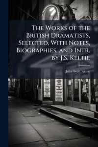 The Works of the British Dramatists, Selected, with Notes, Biographies, and Intr. by J.S. Keltie