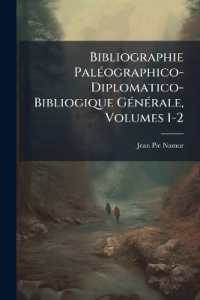 Bibliographie Paléographico-Diplomatico-Bibliogique Générale, Volumes 1-2