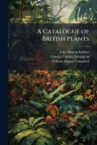 A Catalogue of British Plants : Pt. 1St. Containing the Flowering Plants and Ferns