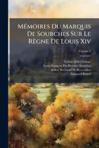 Mémoires Du Marquis De Sourches Sur Le Règne De Louis Xiv; Volume 6