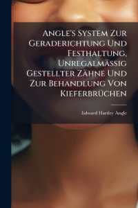 Angle's System Zur Geraderichtung Und Festhaltung, Unregalmässig Gestellter Zähne Und Zur Behandlung Von Kieferbrüchen