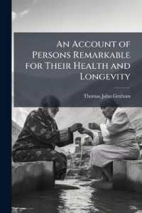 An Account of Persons Remarkable for Their Health and Longevity : Exhibiting Their Habits, Practices and Opinions, to Which Are Added Authentic Cases of Recovery from Many Severe and Protracted Maladies, with the Means Successfully Employed; a Defini