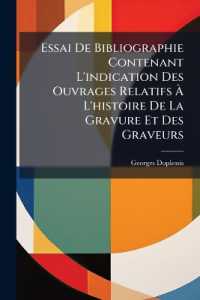 Essai De Bibliographie Contenant L'indication Des Ouvrages Relatifs À L'histoire De La Gravure Et Des Graveurs