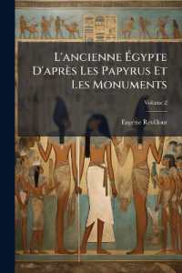 L'ancienne Égypte D'après Les Papyrus Et Les Monuments; Volume 2