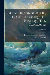 Guide Du Sondeur; Ou, Traité Théorique Et Pratique Des Sondages; Volume 2