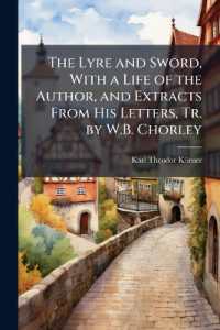 The Lyre and Sword, with a Life of the Author, and Extracts from His Letters, Tr. by W.B. Chorley
