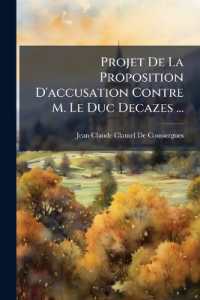 Projet De La Proposition D'accusation Contre M. Le Duc Decazes ... : A Soumettre a La Chambre De 1820