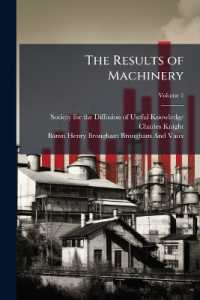 The Results of Machinery : Namely, Cheap Production and Increased Employment Exhibited: Being an Address to the Working-Men of the United Kingdom; Volume 1