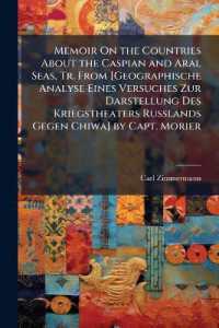 Memoir on the Countries about the Caspian and Aral Seas, Tr. from [Geographische Analyse Eines Versuches Zur Darstellung Des Kriegstheaters Russlands Gegen Chiwa] by Capt. Morier