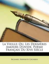 La Vieille : Ou, Les Dernières Amours D'ovide. Poème Français Du Xive Siècle: Trésor Des Pièces Rares Ou Inédites