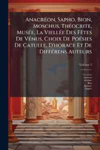 Anacréon, Sapho, Bion, Moschus, Théocrite, Musée, La Viellée Des Fêtes De Vénus, Choix De Poésies De Catulle, D'horace Et De Différens Auteurs; Volume 2