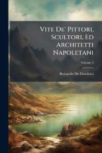 Vite De' Pittori, Scultori, Ed Architetti Napoletani : Non Mai Date Alla Luce Da Autore Alcuno ...; Volume 2