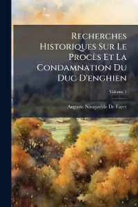 Recherches Historiques Sur Le Procès Et La Condamnation Du Duc D'enghien; Volume 1