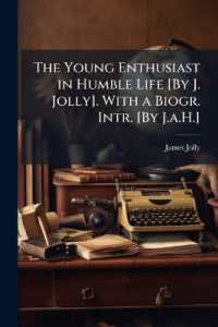 The Young Enthusiast in Humble Life [By J. Jolly]. with a Biogr. Intr. [By J.a.H.]