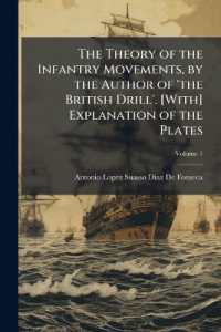 The Theory of the Infantry Movements, by the Author of 'the British Drill'. [With] Explanation of the Plates; Volume 1