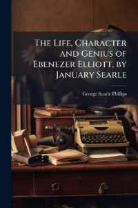The Life, Character and Genius of Ebenezer Elliott, by January Searle