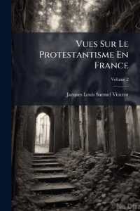Vues Sur Le Protestantisme En France; Volume 2
