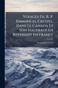 Voiages Du R. P. Emmanuel Crespel, Dans Le Canada Et Son Naufrage En Revenant En France