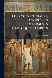 Le Procès D'hermias, D'après Les Documents Démotiques Et Grecs : Premier Rapport Sur Une Mission En Allemagne Et Dans Les Pays-Bas