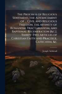 The Progress of Religious Sentiment, the Advancement of ... Civil and Religious Freedom, the Affinity of Romanism, Tractarianism, and Baptismal Regeneration [&c.]. Thirty-Two Articles of Christian Faith and Practice, Catechism, &c