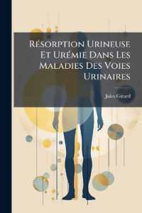 Résorption Urineuse Et Urémie Dans Les Maladies Des Voies Urinaires : Contribution À L'étude Du Traitement De La Pierre Dans La Vessie