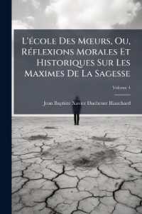L'école Des Moeurs, Ou, Réflexions Morales Et Historiques Sur Les Maximes De La Sagesse; Volume 4