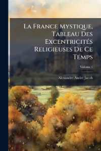 La France Mystique, Tableau Des Excentricités Religieuses De Ce Temps; Volume 1