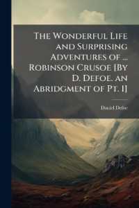 The Wonderful Life and Surprising Adventures of ... Robinson Crusoe [By D. Defoe. an Abridgment of Pt. 1]