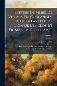 Lettres De Mmes. De Villars, De Coulanges, Et De La Fayette; De Ninon De L'enclos, Et De Mademoiselle Aisse; Volume 1