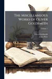 The Miscellaneous Works of Oliver Goldsmith : Including a Variety of Pieces Now First Collected; Volume 1