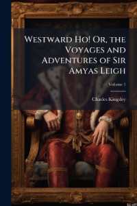Westward Ho! Or, the Voyages and Adventures of Sir Amyas Leigh : Knight, of Burrough, in the County of Devon, in the Reign of Her Most Glorious Majesty, Queen Elizabeth; Volume 1