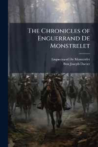 The Chronicles of Enguerrand De Monstrelet : Containing an Account of the Cruel Civil Wars between the Houses of Orleans and Burgundy; of the Possession of Paris and Normandy by the English. Beginning at the Year Mcccc, Where That of Sir John Froissa