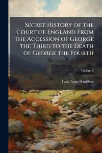 Secret History of the Court of England from the Accession of George the Third to the Death of George the Fourth : Including, among Other Important Matters, Full Particulars of the Mysterious Death of Princess Charlotte; Volume 2
