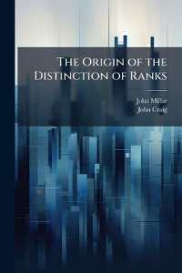 The Origin of the Distinction of Ranks : Or, an Inquiry into the Circumstances Which Give Rise to Influence and Authority, in the Different Members of Society