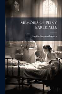 Memoirs of Pliny Earle, M.D. : With Extracts from His Diary and Letters