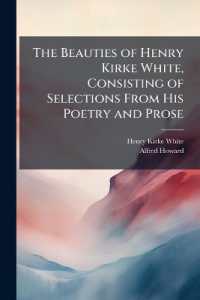 The Beauties of Henry Kirke White, Consisting of Selections from His Poetry and Prose