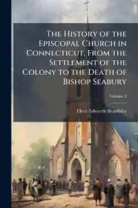 The History of the Episcopal Church in Connecticut, from the Settlement of the Colony to the Death of Bishop Seabury; Volume 2