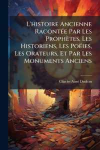 L'histoire Ancienne Racontée Par Les Prophètes, Les Historiens, Les Poëies, Les Orateurs, Et Par Les Monuments Anciens : Palestine-Orient-Greece