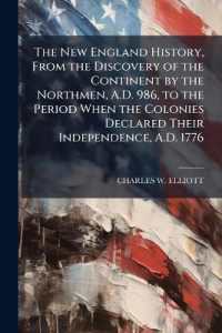 The New England History, from the Discovery of the Continent by the Northmen, A.D. 986, to the Period When the Colonies Declared Their Independence, A.D. 1776.