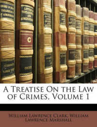 A Treatise on the Law of Crimes, Volume 1