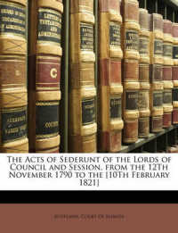 The Acts of Sederunt of the Lords of Council and Session, from the 12Th November 1790 to the [10Th February 1821]