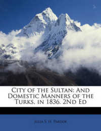 City of the Sultan : And Domestic Manners of the Turks, in 1836. 2Nd Ed