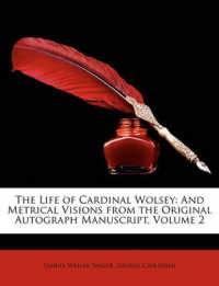 The Life of Cardinal Wolsey : And Metrical Visions from the Original Autograph Manuscript， Volume 2