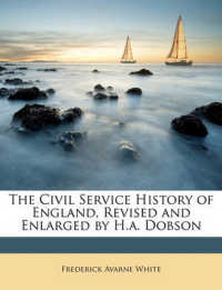 The Civil Service History of England, Revised and Enlarged by H.a. Dobson