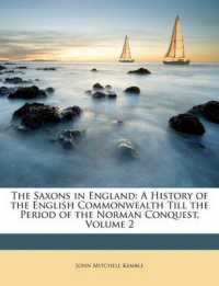 The Saxons in England : A History of the English Commonwealth Till the Period of the Norman Conquest， Volume 2
