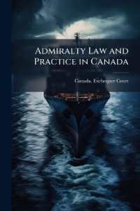 Admiralty Law and Practice in Canada : A Treatise on the Jurisdiction Generally and in Particular Causes, and on the Practice of the Exchequer Court of Canada on Its Admirality Side, with the Statutes and Rules of Practice