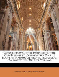 Commentary on the Prophets of the Old Testament : Commentary on the Books of Nahum, Ssephanya, Habaqquq, 'Zahkarya' (Ch. Xii-Xiv), Yermaya